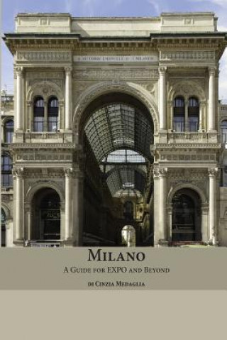 Könyv Milano: A Guide for Expo and Beyond Cinzia Medaglia