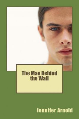 Kniha The Man Behind the Wall Jennifer Arnold