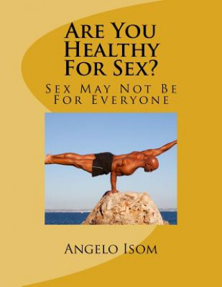 Könyv Are You Healthy for Sex?: Sex May Not Be for Everyone Dr Angelo R Isom