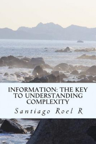 Carte Information: The Key to Understanding Complexity Santiago Roel R