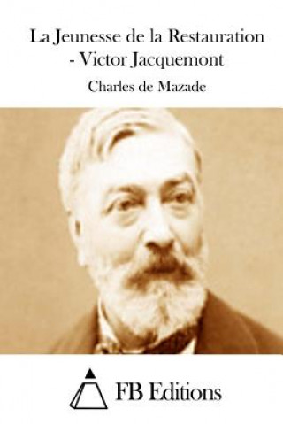 Knjiga La Jeunesse de la Restauration - Victor Jacquemont Charles De Mazade