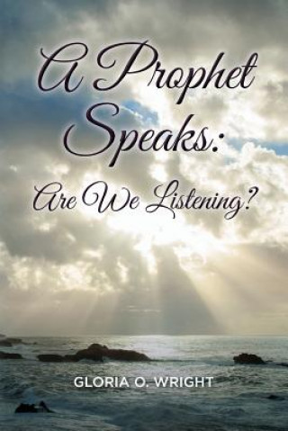 Kniha A Prophet Speaks: Are We Listening? Gloria O Wright