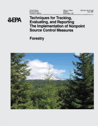 Kniha Techniques for Tracking, Evaluating, and Reporting the Implementation of Nonpoint Source Control Measures: II. Forestry U S Environmental Protection Agency