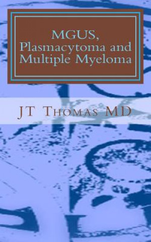 Kniha MGUS, Plasmacytoma and Multiple Myeloma: Fast Focus Study Guide Jt Thomas MD