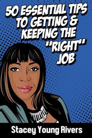 Livre 50 Essential Tips to Getting & Keeping the "right" Job Stacey Young Rivers