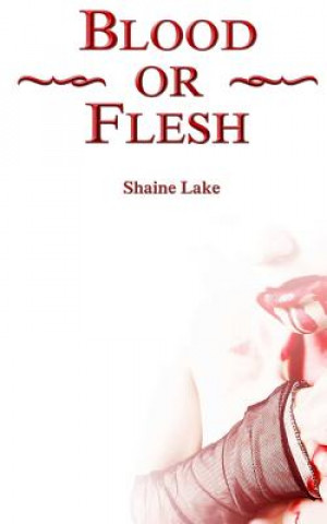Kniha Blood or Flesh Shaine Lake