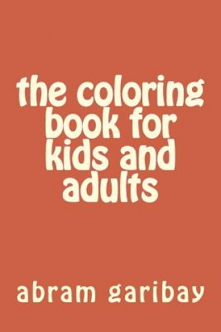 Kniha The coloring book for kids and adults Abram Garibay