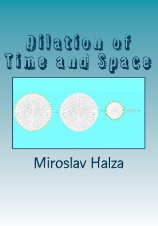 Книга Dilation of Time and Space: An Examination of the True Nature of Spacetime Miroslav Halza