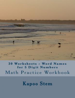 Knjiga 30 Worksheets - Word Names for 5 Digit Numbers: Math Practice Workbook Kapoo Stem