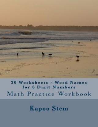 Knjiga 30 Worksheets - Word Names for 6 Digit Numbers: Math Practice Workbook Kapoo Stem
