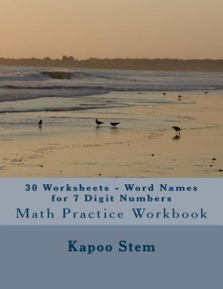 Kniha 30 Worksheets - Word Names for 7 Digit Numbers: Math Practice Workbook Kapoo Stem