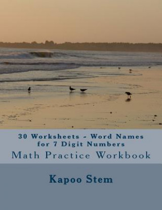 Książka 30 Worksheets - Word Names for 7 Digit Numbers: Math Practice Workbook Kapoo Stem