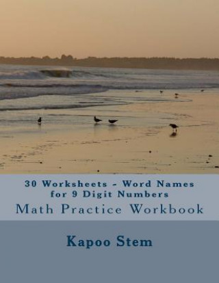 Kniha 30 Worksheets - Word Names for 9 Digit Numbers: Math Practice Workbook Kapoo Stem