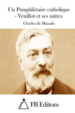 Carte Un Pamphlétaire catholique - Veuillot et ses satires Charles De Mazade