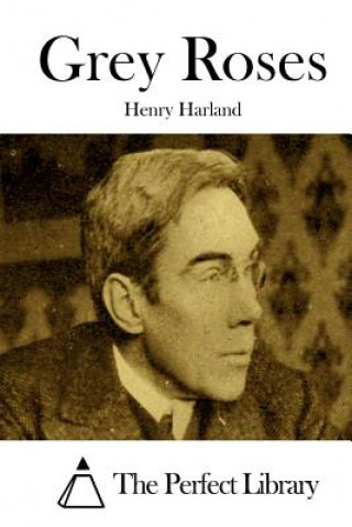Könyv Grey Roses Henry Harland