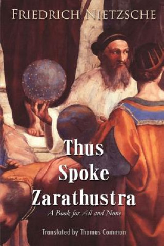 Könyv Thus Spoke Zarathustra: A Book for All and None Friedrich Wilhelm Nietzsche