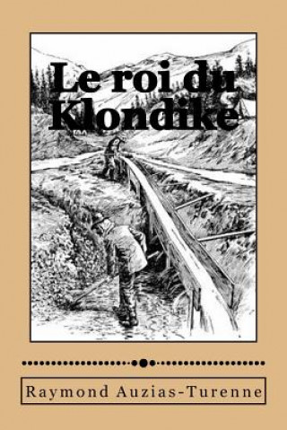 Libro Le roi du Klondike M Raymond Auzias-Turenne