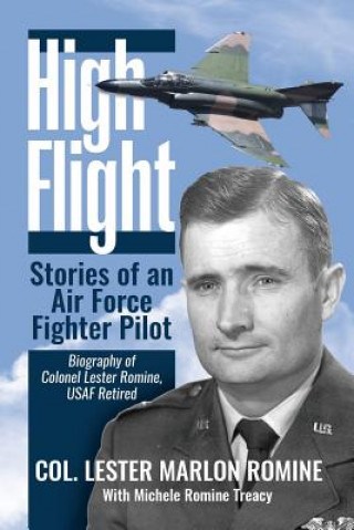 Könyv High Flight-Stories of an Air Force Fighter Pilot: Biography of Colonel Lester Romine, USAF Retired Col Lester Marlon Romine