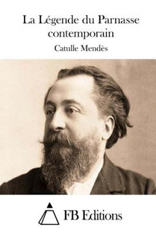 Книга La Légende du Parnasse contemporain Catulle Mendes