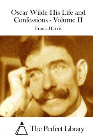 Book Oscar Wilde His Life and Confessions - Volume II Frank Harris