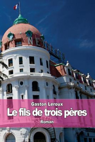 Carte Le fils de trois p?res: (Hardigras) Gaston Leroux