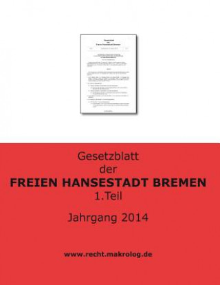 Carte Gesetzblatt der FREIEN HANSESTADT BREMEN: Jahrgang 2014 Teil 1 Recht Fur Deutschland