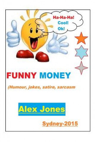 Knjiga FUNNY MONEY (Humour, Jokes, Satire, Sarcasm) MR Alex Jones