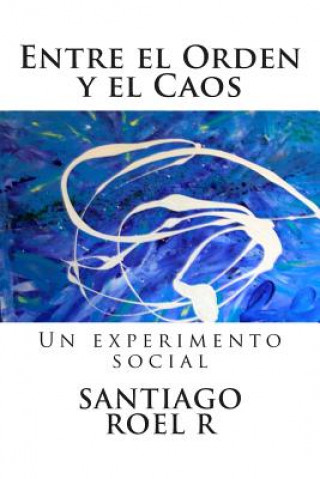 Kniha Entre el Orden y el Caos: Un experimento social Santiago Roel R