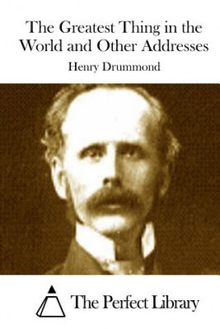 Książka The Greatest Thing in the World and Other Addresses Henry Drummond