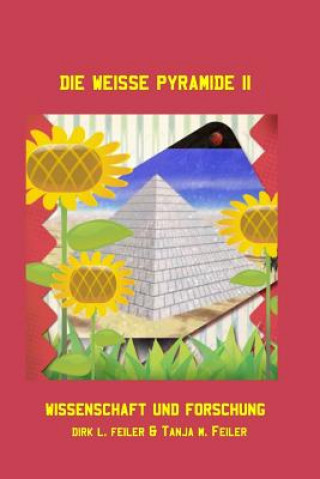 Kniha Die weisse Pyramide II: Wissenschaft und Forschung D Dirk L Feiler F