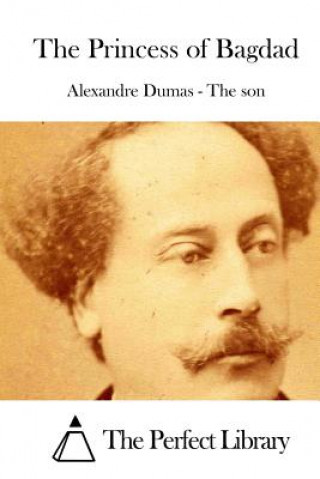Carte The Princess of Bagdad Alexandre Dumas - The Son