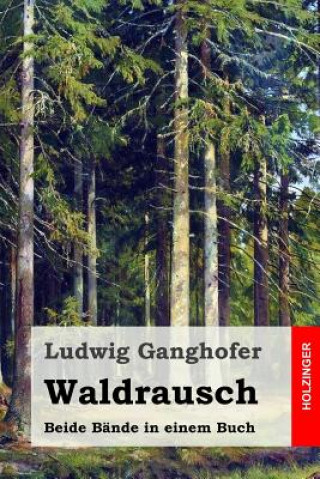 Książka Waldrausch: Beide Bände in einem Buch Ludwig Ganghofer