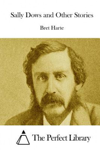 Kniha Sally Dows and Other Stories Bret Harte