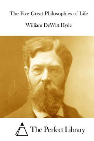 Carte The Five Great Philosophies of Life William DeWitt Hyde