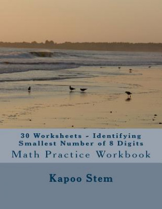 Kniha 30 Worksheets - Identifying Smallest Number of 8 Digits: Math Practice Workbook Kapoo Stem