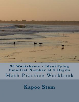 Könyv 30 Worksheets - Identifying Smallest Number of 9 Digits: Math Practice Workbook Kapoo Stem