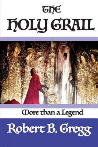 Carte The Holy Grail: More than a Legend Robert B Gregg