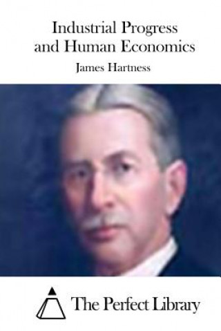 Kniha Industrial Progress and Human Economics James Hartness