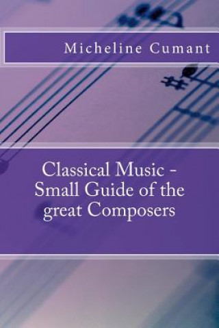 Kniha Classical Music - Small Guide of the great Composers Micheline Cumant