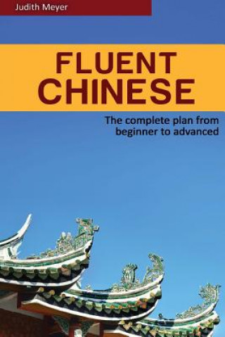 Carte Fluent Chinese: the complete plan for beginner to advanced Judith Meyer