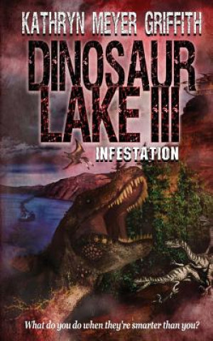 Könyv Dinosaur Lake III: Infestation Kathryn Meyer Griffith