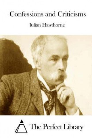 Kniha Confessions and Criticisms Julian Hawthorne