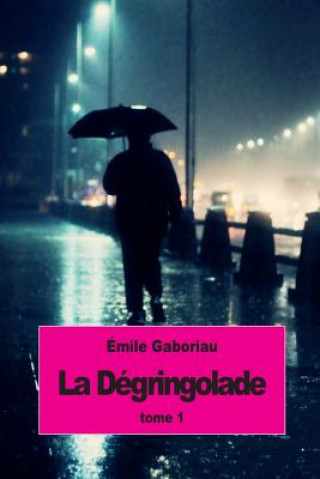 Könyv La dégringolade: Tome 1 Emile Gaboriau