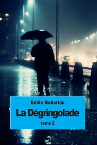 Könyv La dégringolade: Tome 2 Emile Gaboriau