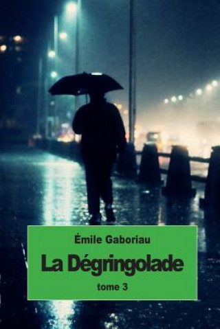 Könyv La dégringolade: Tome 3 Emile Gaboriau