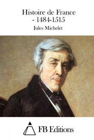 Kniha Histoire de France - 1484-1515 Jules Michelet