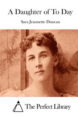 Книга A Daughter of To Day Sara Jeannette Duncan