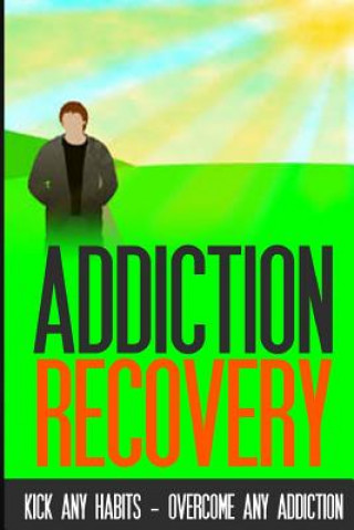 Kniha Addiction Recovery: Kick Any Habit - Overcome Any Addiction Charles Lamont