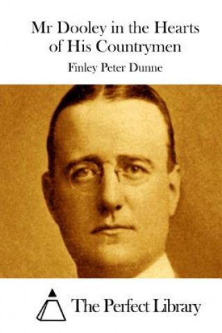 Kniha Mr Dooley in the Hearts of His Countrymen Finley Peter Dunne