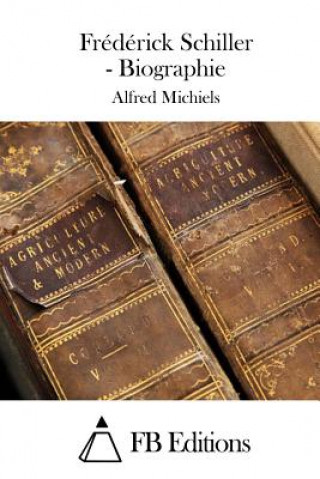 Kniha Frédérick Schiller - Biographie Alfred Michiels